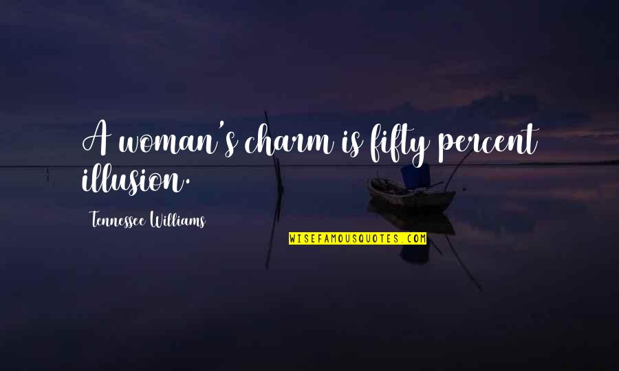 Ocioso Significado Quotes By Tennessee Williams: A woman's charm is fifty percent illusion.