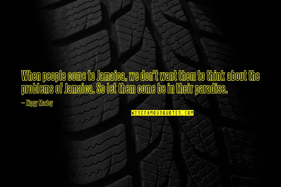 Ocius Nine Quotes By Ziggy Marley: When people come to Jamaica, we don't want