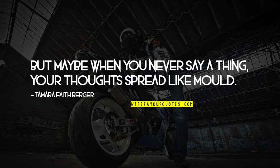 Ock Quotes By Tamara Faith Berger: But maybe when you never say a thing, Ock Quotes By Tamara Faith Berger: But maybe when you never say a thing,