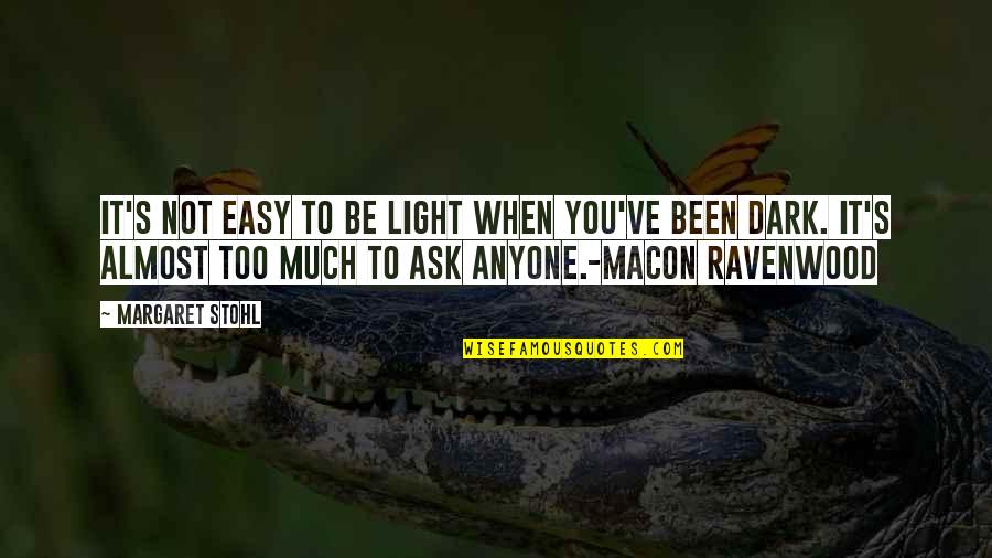 Ockenga Carnell Quotes By Margaret Stohl: It's not easy to be Light when you've Ockenga Carnell Quotes By Margaret Stohl: It's not easy to be Light when you've