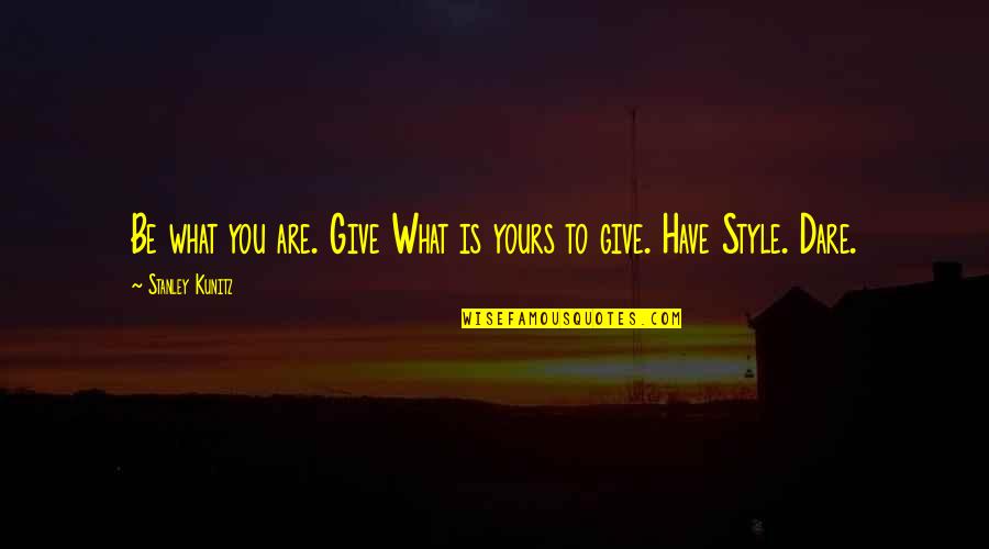 Ockenga Carnell Quotes By Stanley Kunitz: Be what you are. Give What is yours Ockenga Carnell Quotes By Stanley Kunitz: Be what you are. Give What is yours