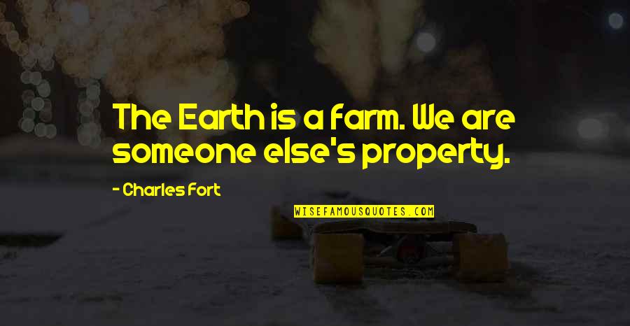 Ockerman Elem Quotes By Charles Fort: The Earth is a farm. We are someone