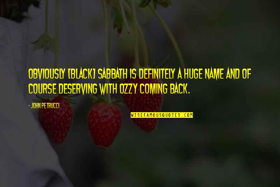 Ockerman Elem Quotes By John Petrucci: Obviously [Black] Sabbath is definitely a huge name