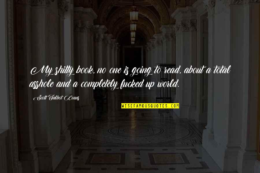 Ockham Quotes By Scott Talbot Evans: My shitty book, no one is going to Ockham Quotes By Scott Talbot Evans: My shitty book, no one is going to