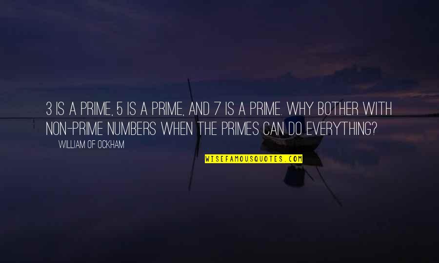 Ockham Quotes By William Of Ockham: 3 is a prime, 5 is a prime,