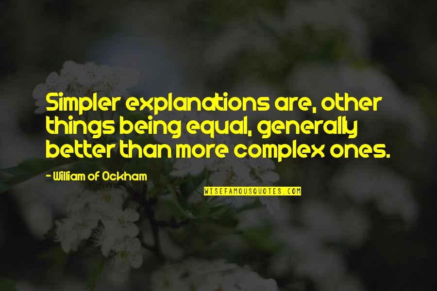 Ockham's Quotes By William Of Ockham: Simpler explanations are, other things being equal, generally