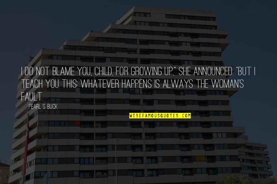 Ockie Quotes By Pearl S. Buck: I do not blame you, child, for growing Ockie Quotes By Pearl S. Buck: I do not blame you, child, for growing