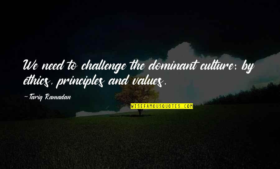Ockier Quotes By Tariq Ramadan: We need to challenge the dominant culture: by