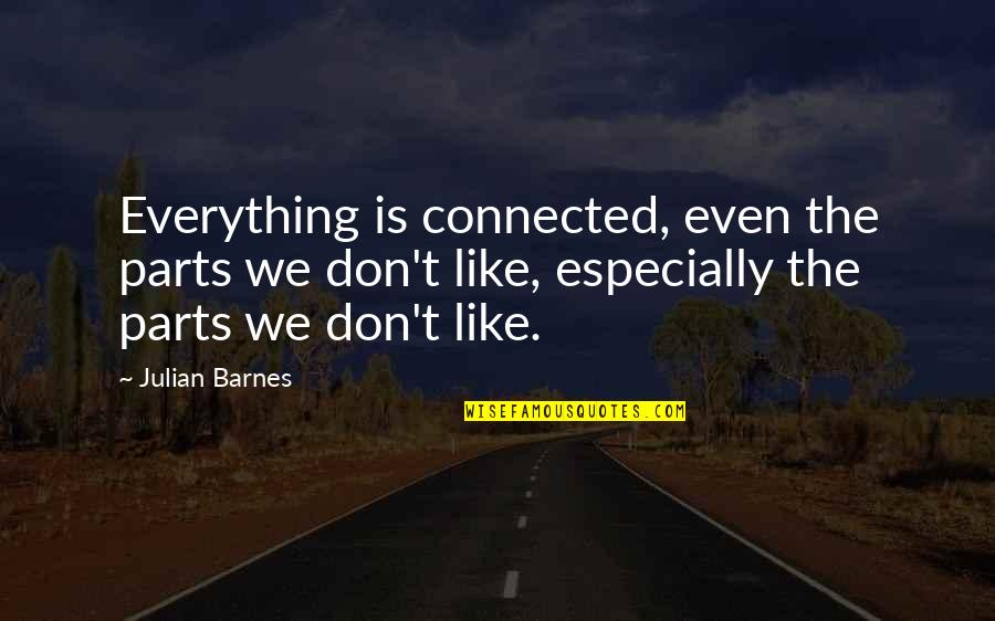 Ockovanie Proti Covid 19 Quotes By Julian Barnes: Everything is connected, even the parts we don't Ockovanie Proti Covid 19 Quotes By Julian Barnes: Everything is connected, even the parts we don't
