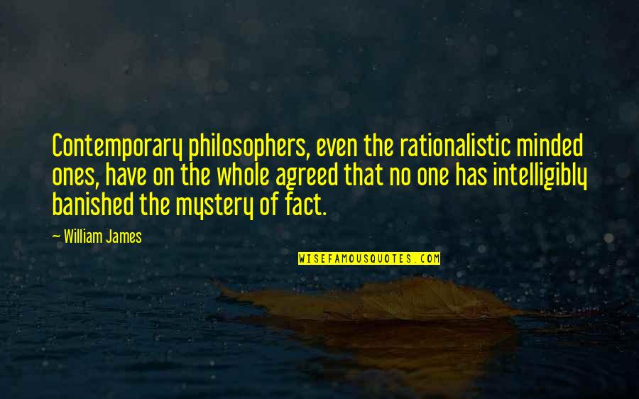 Ockus Quotes By William James: Contemporary philosophers, even the rationalistic minded ones, have Ockus Quotes By William James: Contemporary philosophers, even the rationalistic minded ones, have