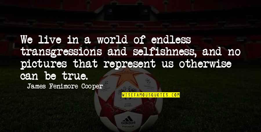 Oclaire Quotes By James Fenimore Cooper: We live in a world of endless transgressions Oclaire Quotes By James Fenimore Cooper: We live in a world of endless transgressions