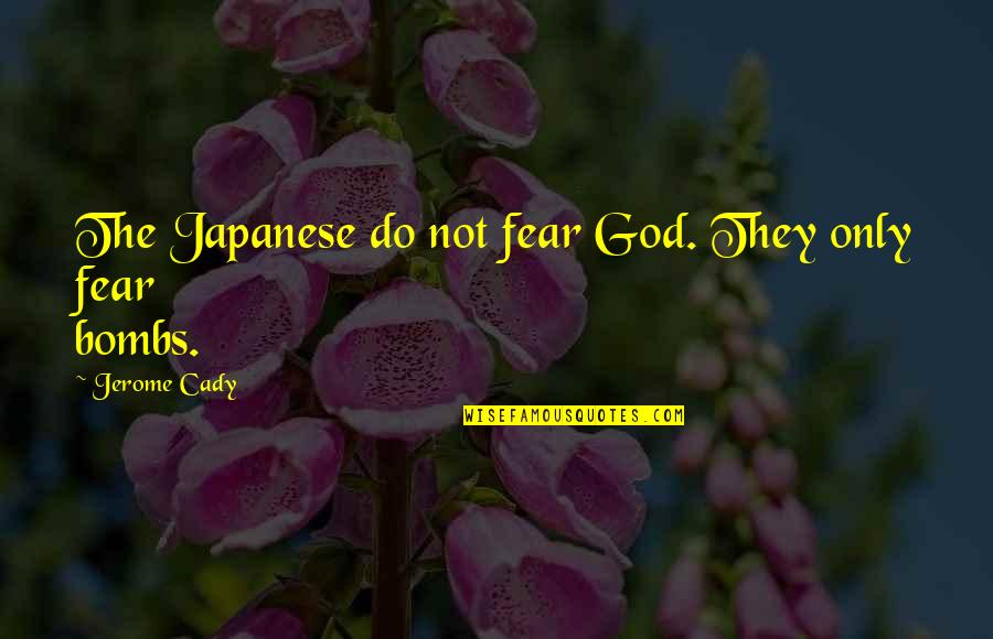 Oclay Quotes By Jerome Cady: The Japanese do not fear God. They only Oclay Quotes By Jerome Cady: The Japanese do not fear God. They only