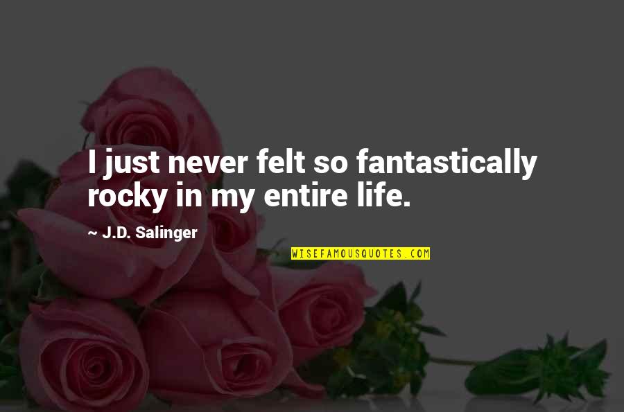 Oclee Nash Quotes By J.D. Salinger: I just never felt so fantastically rocky in Oclee Nash Quotes By J.D. Salinger: I just never felt so fantastically rocky in