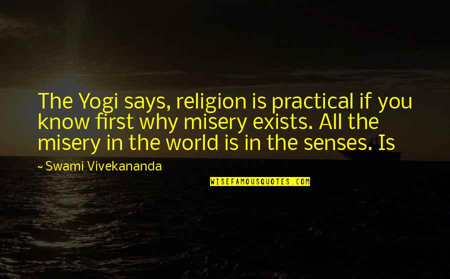 Ocleen Quotes By Swami Vivekananda: The Yogi says, religion is practical if you Ocleen Quotes By Swami Vivekananda: The Yogi says, religion is practical if you