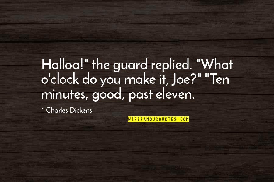 O'clock Quotes By Charles Dickens: Halloa!" the guard replied. "What o'clock do you O'clock Quotes By Charles Dickens: Halloa!" the guard replied. "What o'clock do you