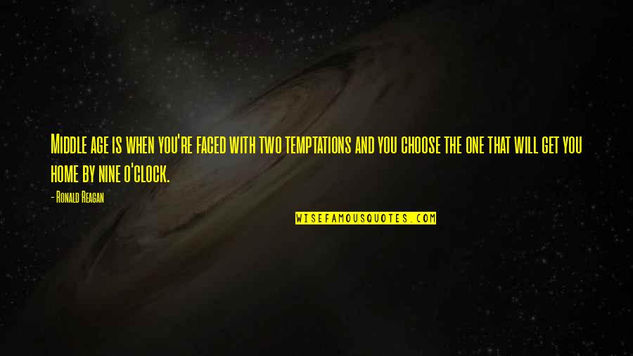 O'clock Quotes By Ronald Reagan: Middle age is when you're faced with two O'clock Quotes By Ronald Reagan: Middle age is when you're faced with two