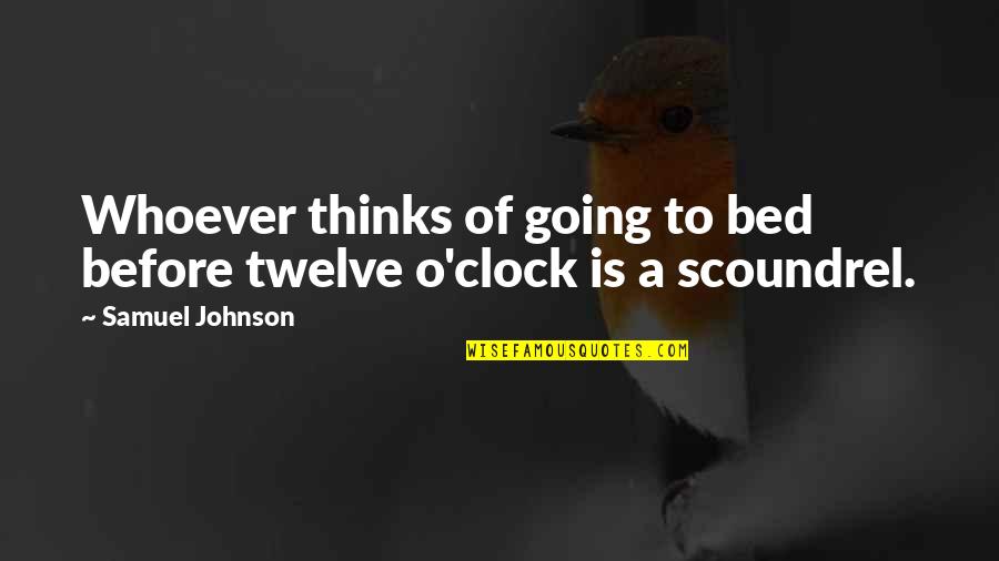 O'clock Quotes By Samuel Johnson: Whoever thinks of going to bed before twelve O'clock Quotes By Samuel Johnson: Whoever thinks of going to bed before twelve