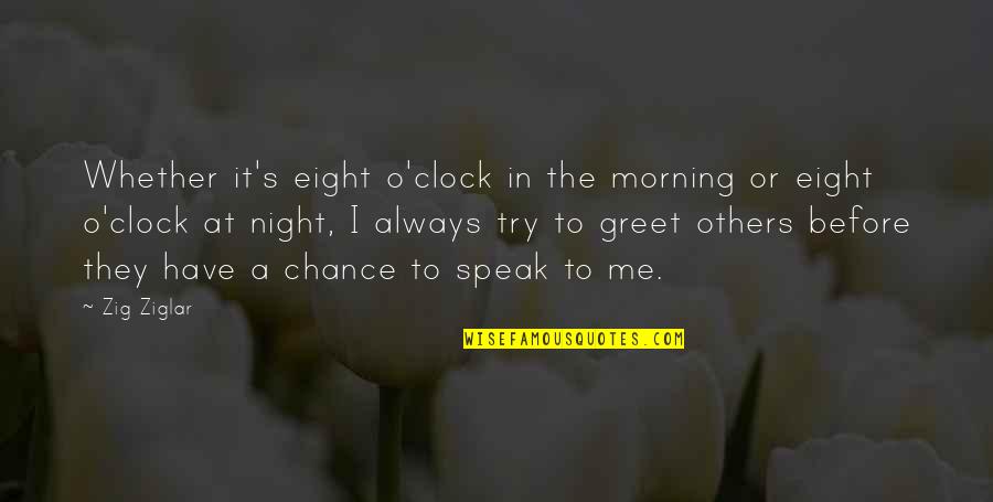 O'clock Quotes By Zig Ziglar: Whether it's eight o'clock in the morning or O'clock Quotes By Zig Ziglar: Whether it's eight o'clock in the morning or
