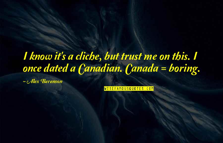 Oclokk Quotes By Alex Berenson: I know it's a cliche, but trust me Oclokk Quotes By Alex Berenson: I know it's a cliche, but trust me