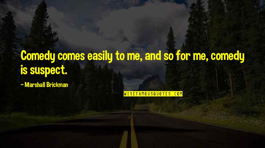 Ocntents Quotes By Marshall Brickman: Comedy comes easily to me, and so for Ocntents Quotes By Marshall Brickman: Comedy comes easily to me, and so for