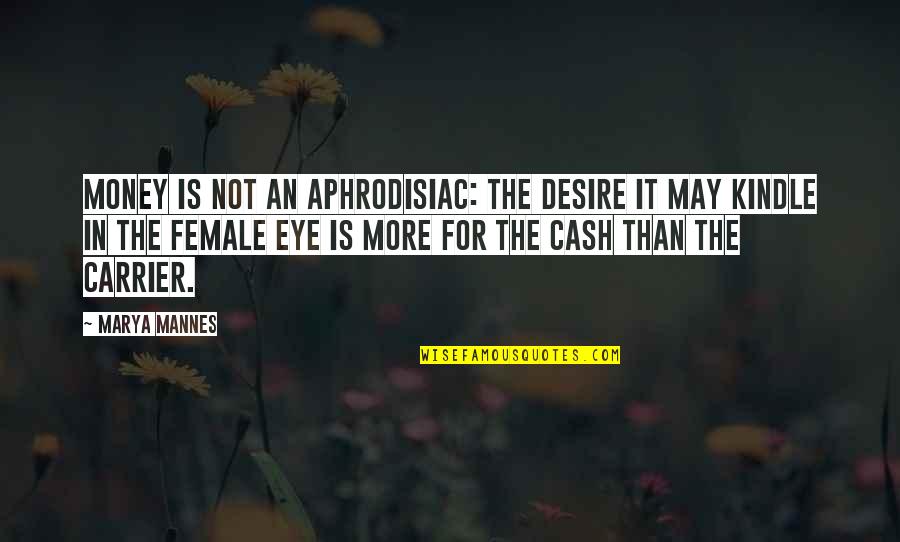 Ocntinued Quotes By Marya Mannes: Money is not an aphrodisiac: the desire it