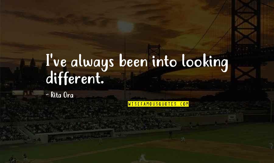 Ocntinued Quotes By Rita Ora: I've always been into looking different.