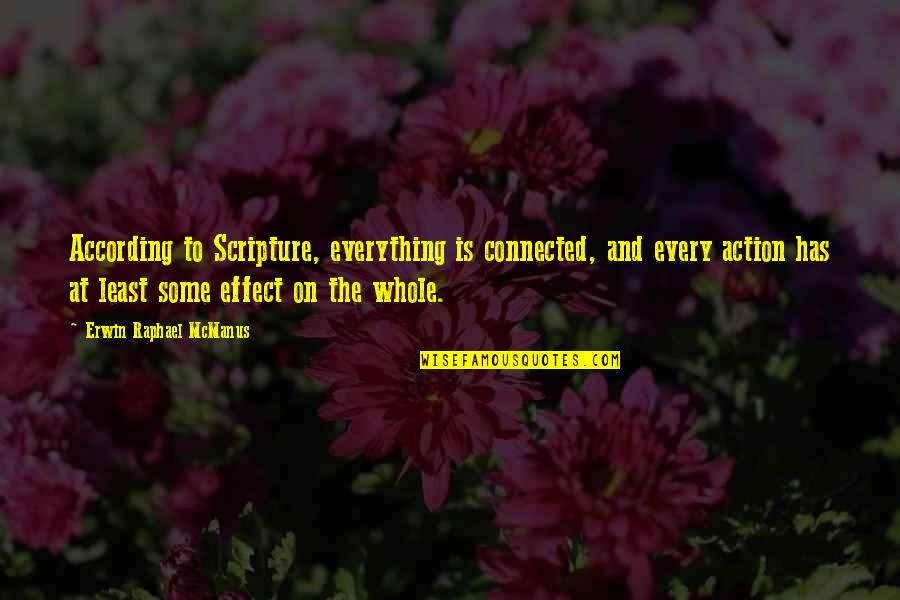 Ocolly Oklahoma Quotes By Erwin Raphael McManus: According to Scripture, everything is connected, and every Ocolly Oklahoma Quotes By Erwin Raphael McManus: According to Scripture, everything is connected, and every