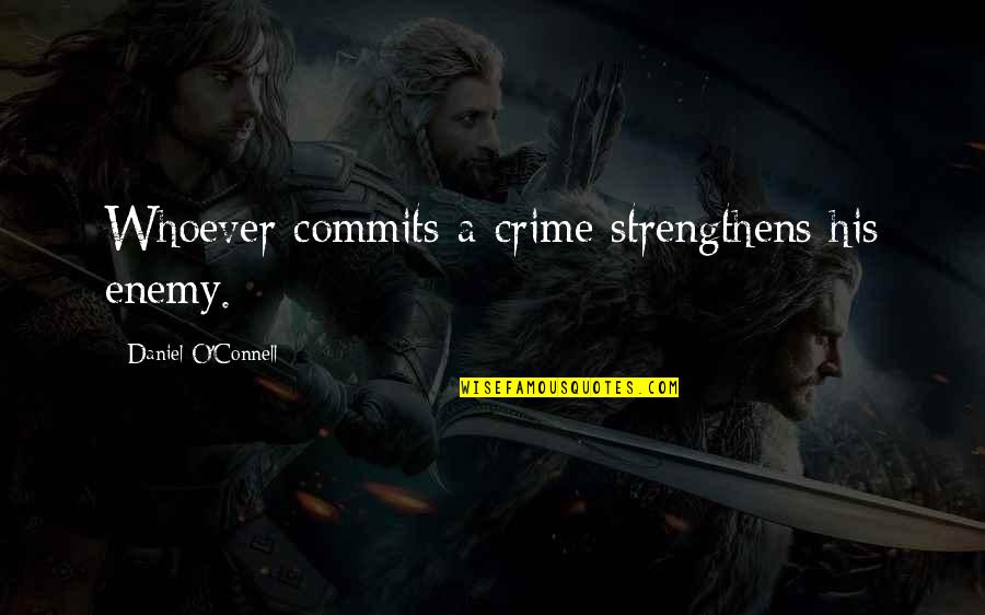 O'connell Quotes By Daniel O'Connell: Whoever commits a crime strengthens his enemy.