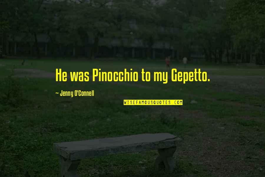 O'connell Quotes By Jenny O'Connell: He was Pinocchio to my Gepetto.