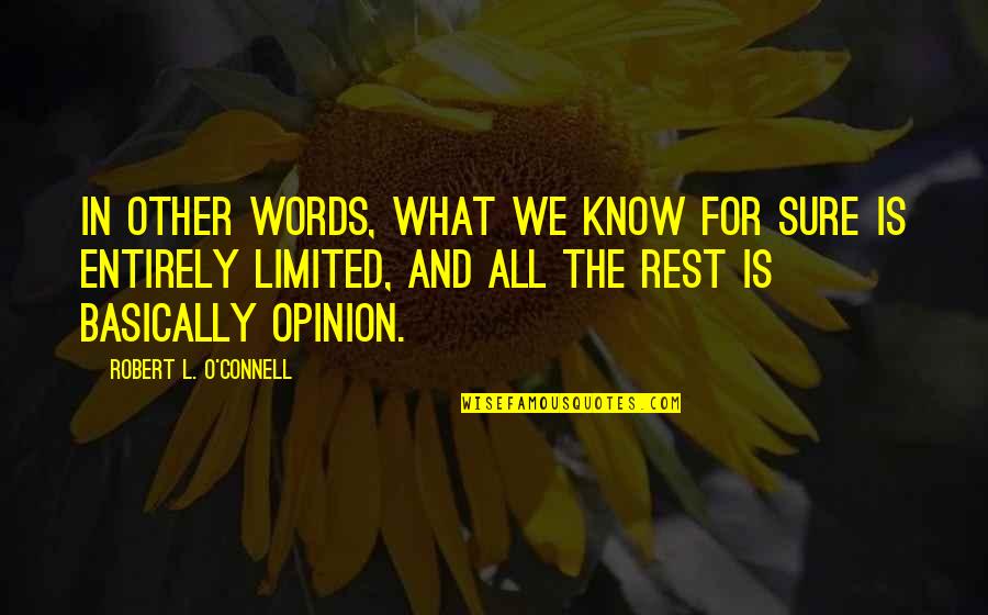 O'connell Quotes By Robert L. O'Connell: In other words, what we know for sure