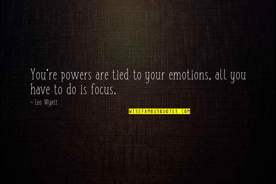 Ocorrencias Online Quotes By Leo Wyatt: You're powers are tied to your emotions, all