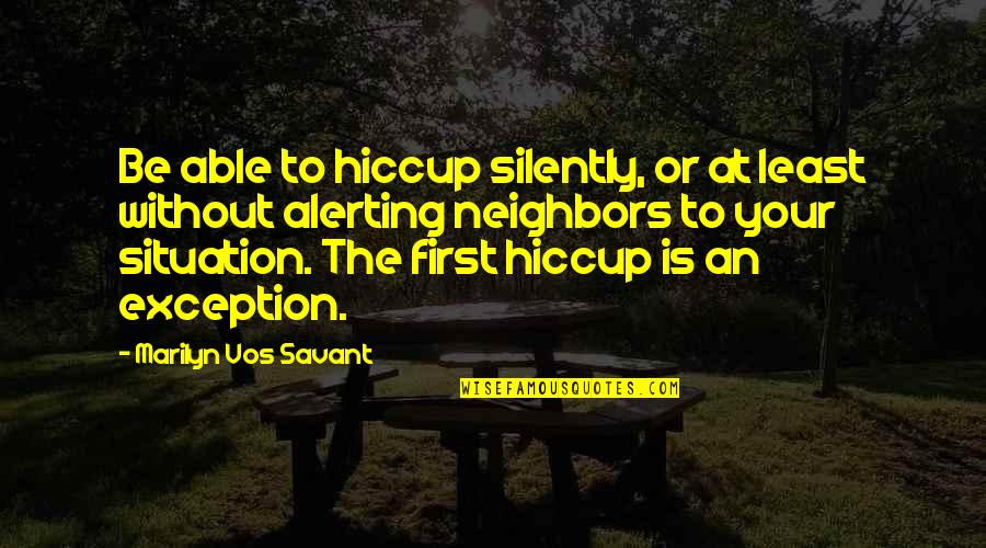 Ocsc Quotes By Marilyn Vos Savant: Be able to hiccup silently, or at least Ocsc Quotes By Marilyn Vos Savant: Be able to hiccup silently, or at least