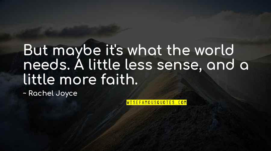 Oct 2013 Conference Quotes By Rachel Joyce: But maybe it's what the world needs. A