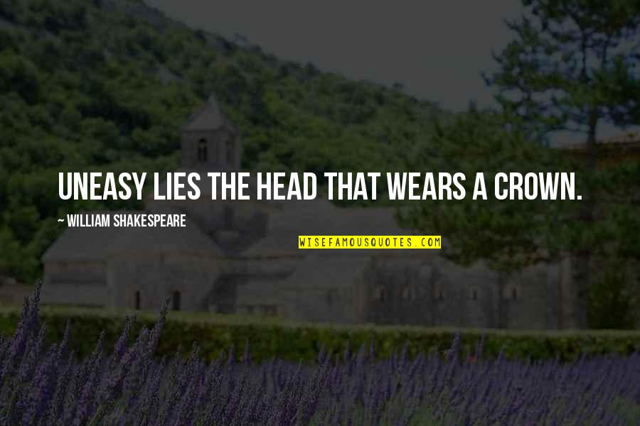 Oct 2014 Quotes By William Shakespeare: Uneasy lies the head that wears a crown.