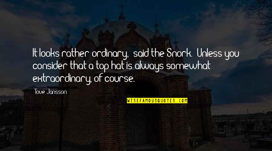 Octal Numbers Quotes By Tove Jansson: It looks rather ordinary," said the Snork. "Unless