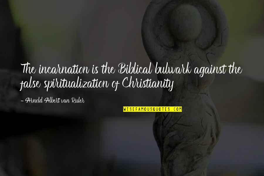 Octarine Quotes By Arnold Albert Van Ruler: The incarnation is the Biblical bulwark against the Octarine Quotes By Arnold Albert Van Ruler: The incarnation is the Biblical bulwark against the