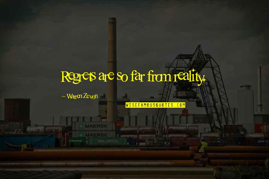 Octava Cruzada Quotes By Warren Zevon: Regrets are so far from reality.