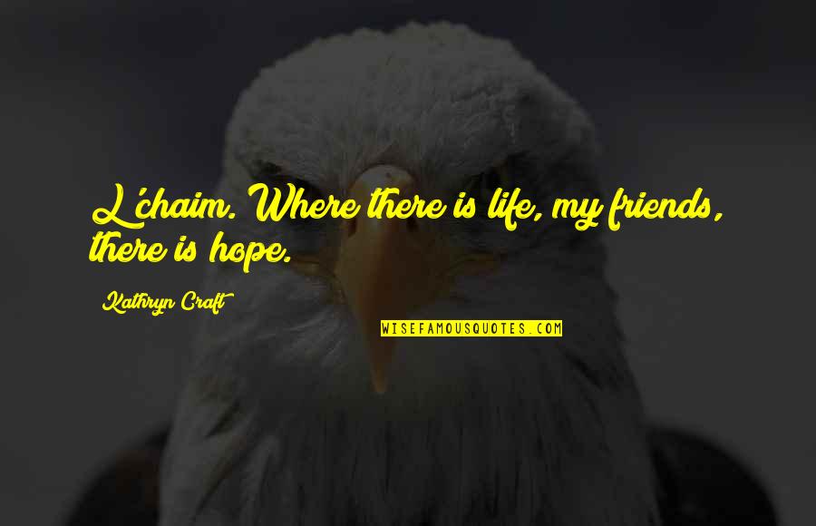 Octave Parango Quotes By Kathryn Craft: L'chaim. Where there is life, my friends, there
