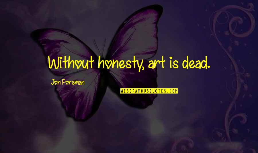 Octaves Quotes By Jon Foreman: Without honesty, art is dead.