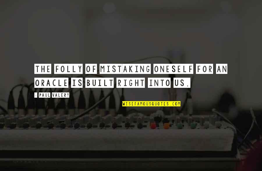 Octavia Bulter Quotes By Paul Valery: The folly of mistaking oneself for an oracle
