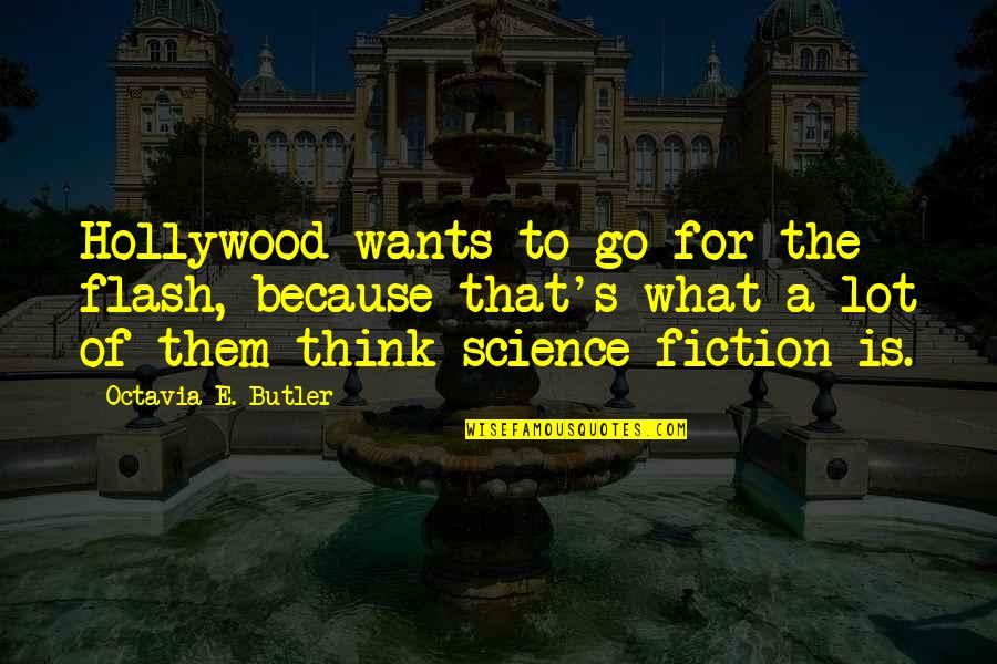 Octavia Butler Science Fiction Quotes By Octavia E. Butler: Hollywood wants to go for the flash, because Octavia Butler Science Fiction Quotes By Octavia E. Butler: Hollywood wants to go for the flash, because