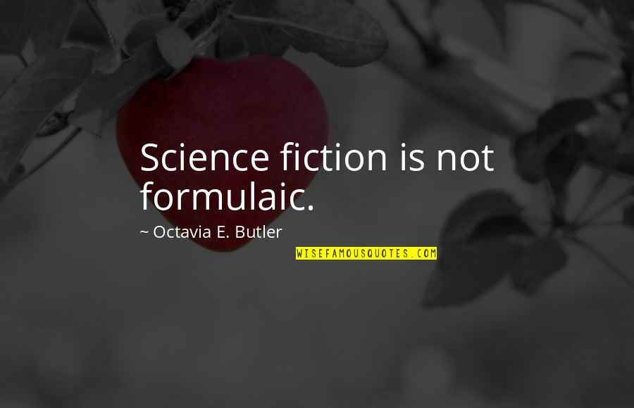 Octavia E Butler Quotes By Octavia E. Butler: Science fiction is not formulaic.