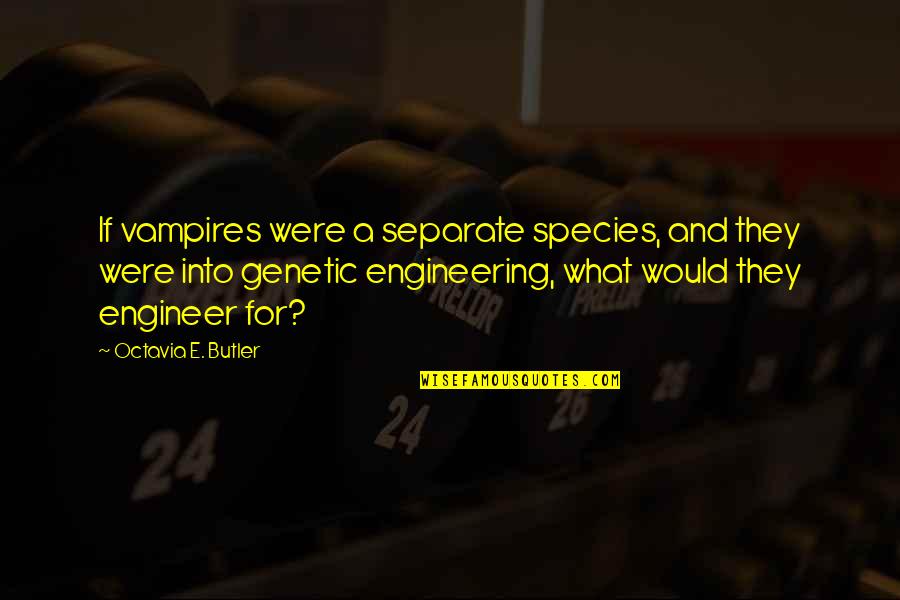 Octavia E Butler Quotes By Octavia E. Butler: If vampires were a separate species, and they Octavia E Butler Quotes By Octavia E. Butler: If vampires were a separate species, and they