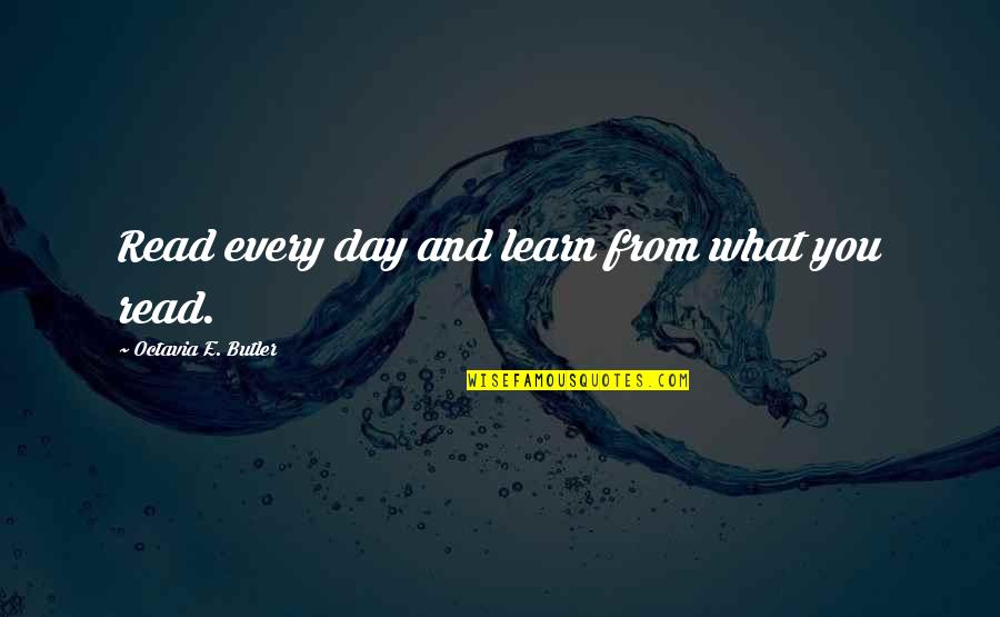 Octavia E Butler Quotes By Octavia E. Butler: Read every day and learn from what you Octavia E Butler Quotes By Octavia E. Butler: Read every day and learn from what you