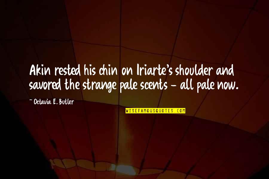 Octavia E Butler Quotes By Octavia E. Butler: Akin rested his chin on Iriarte's shoulder and Octavia E Butler Quotes By Octavia E. Butler: Akin rested his chin on Iriarte's shoulder and