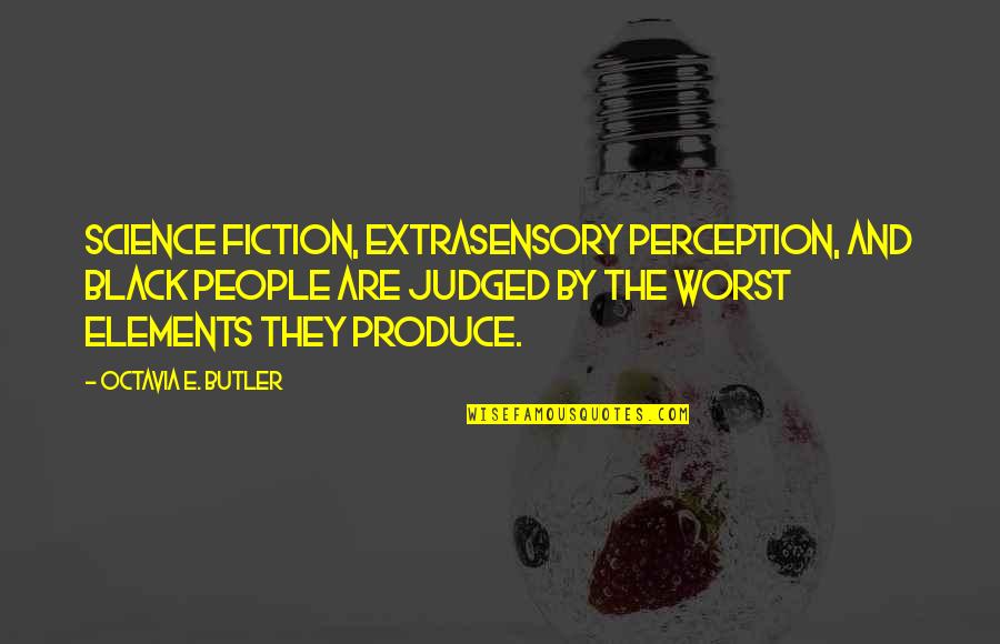 Octavia E Butler Quotes By Octavia E. Butler: Science fiction, extrasensory perception, and black people are Octavia E Butler Quotes By Octavia E. Butler: Science fiction, extrasensory perception, and black people are
