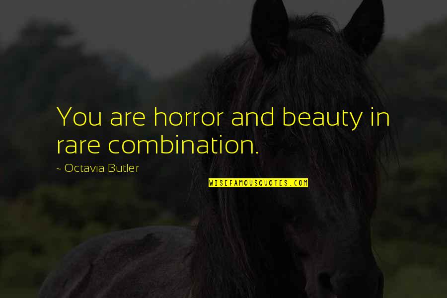 Octavia Quotes By Octavia Butler: You are horror and beauty in rare combination. Octavia Quotes By Octavia Butler: You are horror and beauty in rare combination.