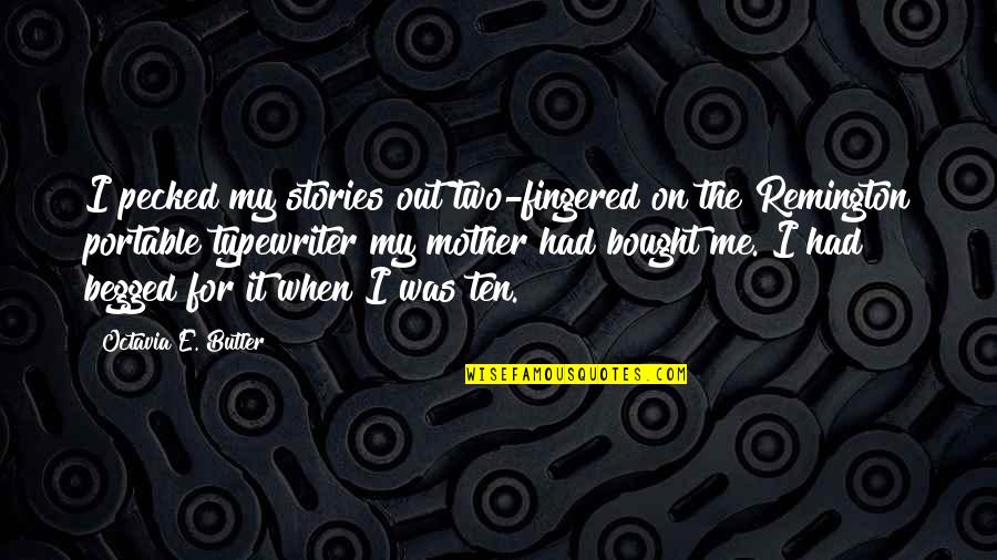 Octavia Quotes By Octavia E. Butler: I pecked my stories out two-fingered on the Octavia Quotes By Octavia E. Butler: I pecked my stories out two-fingered on the