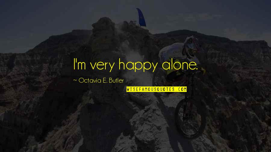 Octavia Quotes By Octavia E. Butler: I'm very happy alone. Octavia Quotes By Octavia E. Butler: I'm very happy alone.