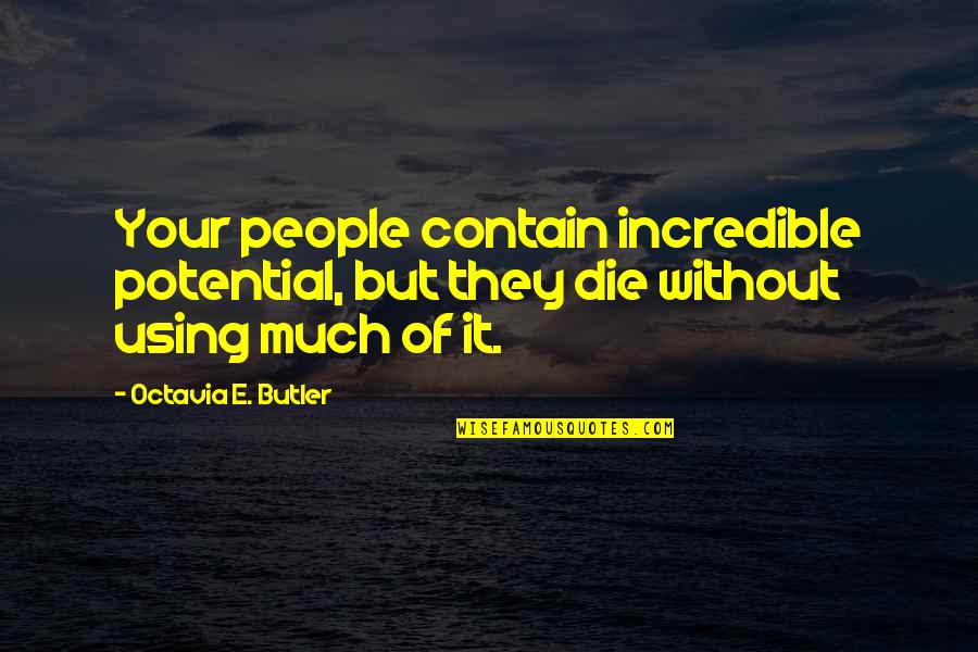 Octavia Quotes By Octavia E. Butler: Your people contain incredible potential, but they die Octavia Quotes By Octavia E. Butler: Your people contain incredible potential, but they die